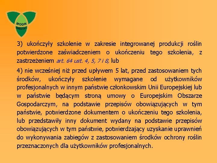 3) ukończyły szkolenie w zakresie integrowanej produkcji roślin potwierdzone zaświadczeniem o ukończeniu tego szkolenia,