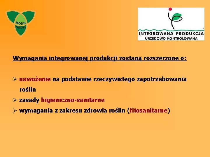 Wymagania integrowanej produkcji zostaną rozszerzone o: Ø nawożenie na podstawie rzeczywistego zapotrzebowania roślin Ø