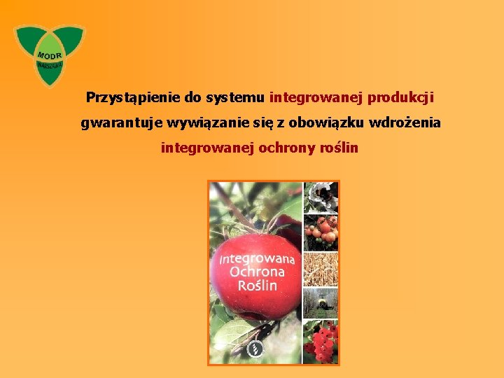 Przystąpienie do systemu integrowanej produkcji gwarantuje wywiązanie się z obowiązku wdrożenia integrowanej ochrony roślin