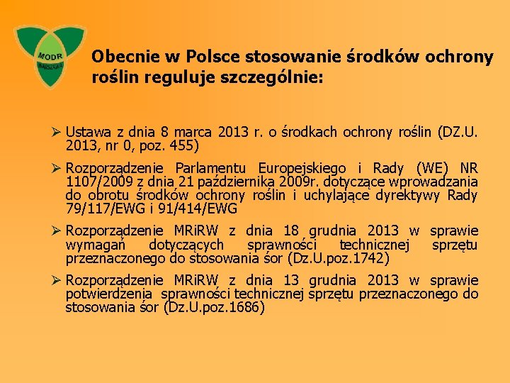 Obecnie w Polsce stosowanie środków ochrony roślin reguluje szczególnie: Ø Ustawa z dnia 8