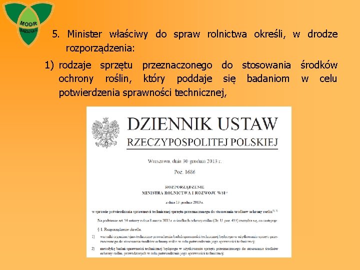 5. Minister właściwy do spraw rolnictwa określi, w drodze rozporządzenia: 1) rodzaje sprzętu przeznaczonego