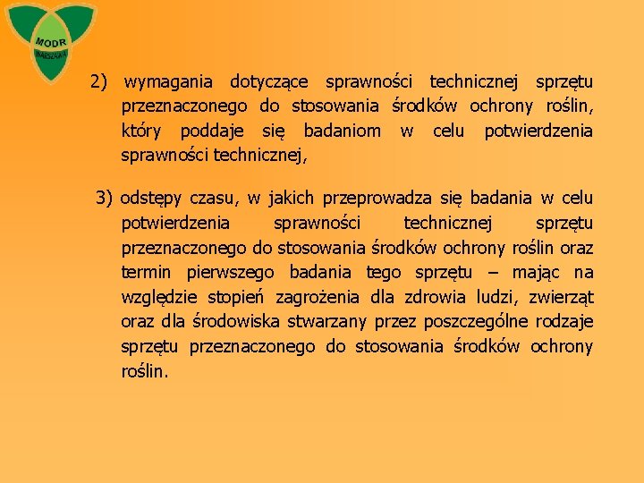 2) wymagania dotyczące sprawności technicznej sprzętu przeznaczonego do stosowania środków ochrony roślin, który poddaje