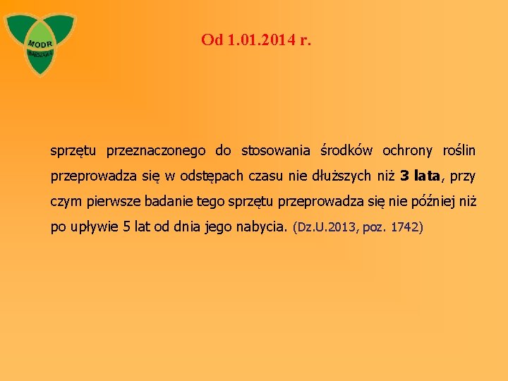 Od 1. 01. 2014 r. sprzętu przeznaczonego do stosowania środków ochrony roślin przeprowadza się