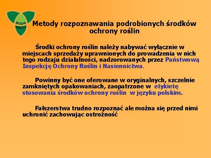 Metody rozpoznawania podrobionych środków ochrony roślin Środki ochrony roślin należy nabywać wyłącznie w miejscach