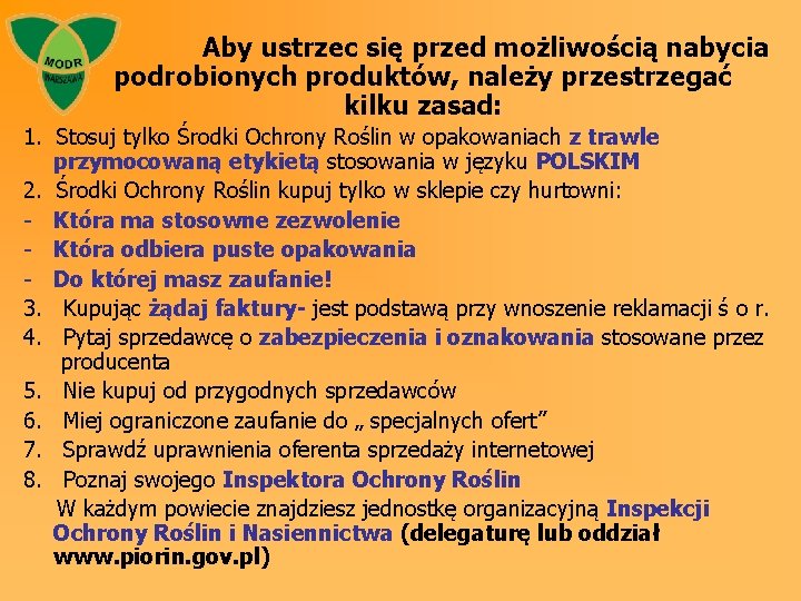 Aby ustrzec się przed możliwością nabycia podrobionych produktów, należy przestrzegać kilku zasad: 1. Stosuj