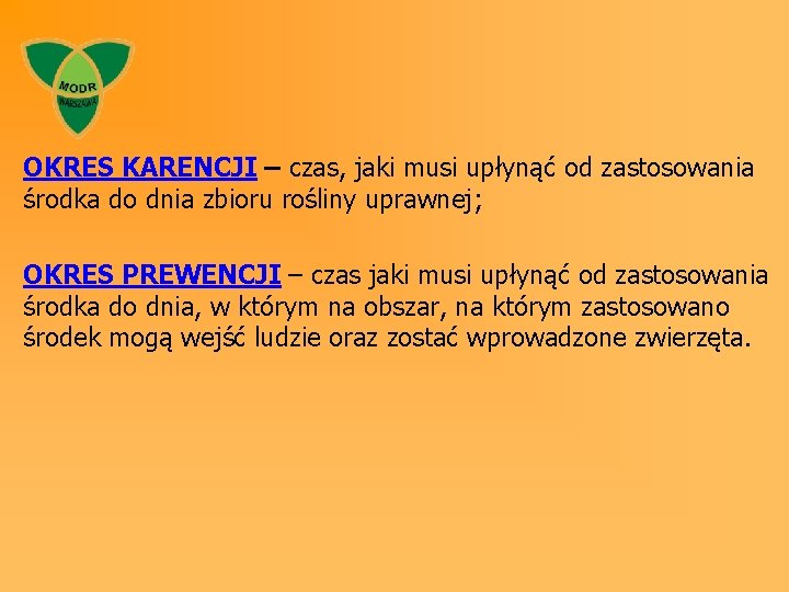 OKRES KARENCJI – czas, jaki musi upłynąć od zastosowania środka do dnia zbioru rośliny