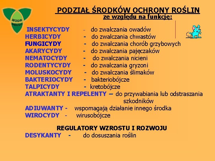 PODZIAŁ ŚRODKÓW OCHRONY ROŚLIN ze względu na funkcję: INSEKTYCYDY - do zwalczania owadów HERBICYDY