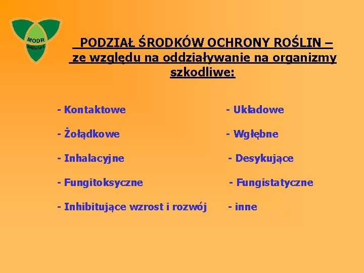 PODZIAŁ ŚRODKÓW OCHRONY ROŚLIN – ze względu na oddziaływanie na organizmy szkodliwe: - Kontaktowe