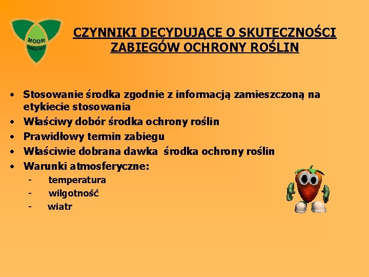 CZYNNIKI DECYDUJĄCE O SKUTECZNOŚCI ZABIEGÓW OCHRONY ROŚLIN • Stosowanie środka zgodnie z informacją zamieszczoną