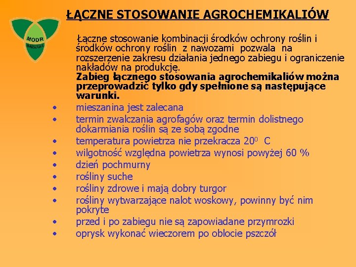 ŁĄCZNE STOSOWANIE AGROCHEMIKALIÓW Łączne stosowanie kombinacji środków ochrony roślin z nawozami pozwala na rozszerzenie