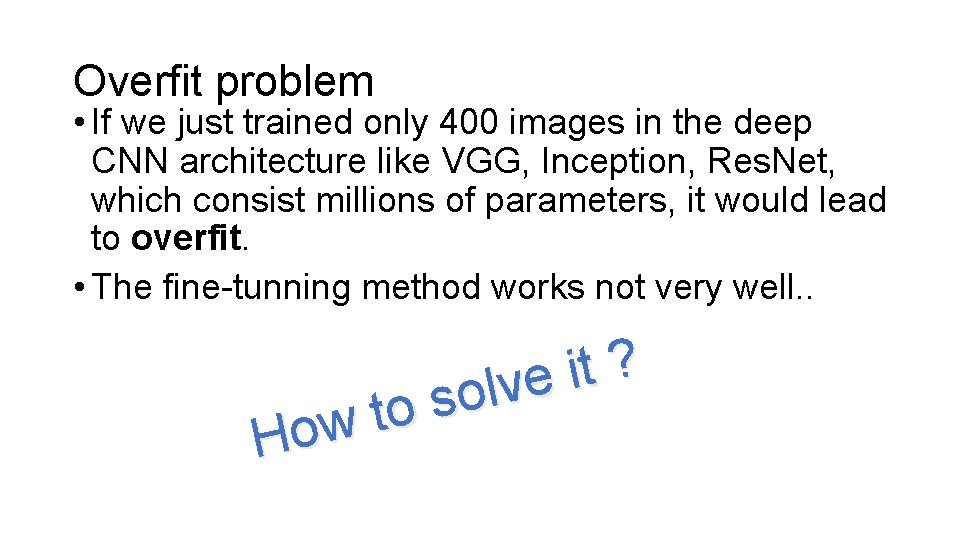 Overfit problem • If we just trained only 400 images in the deep CNN