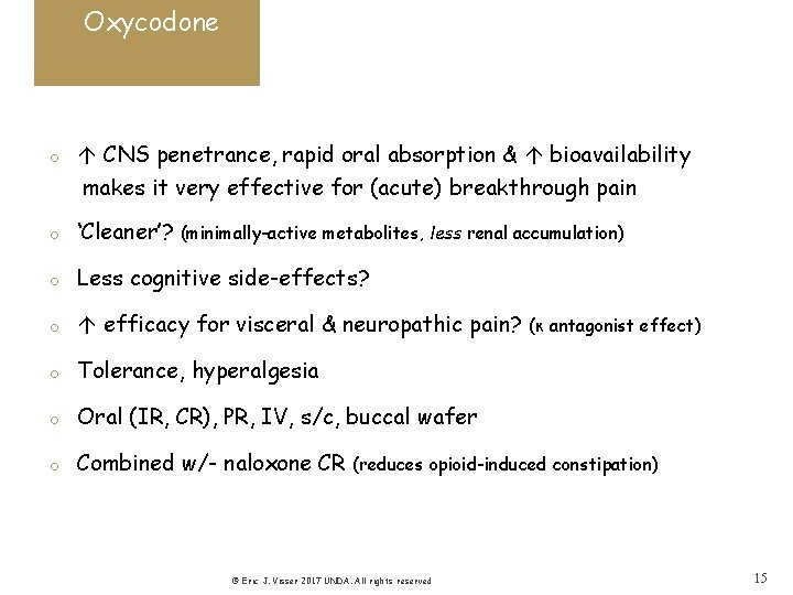 Oxycodone o CNS penetrance, rapid oral absorption & bioavailability makes it very effective for