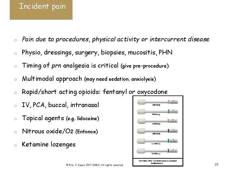 Incident pain o Pain due to procedures, physical activity or intercurrent disease o Physio,