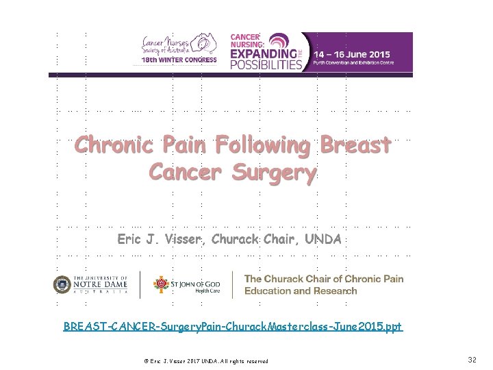 BREAST-CANCER-Surgery. Pain-Churack. Masterclass-June 2015. ppt © Eric J. Visser 2017 UNDA. All rights reserved