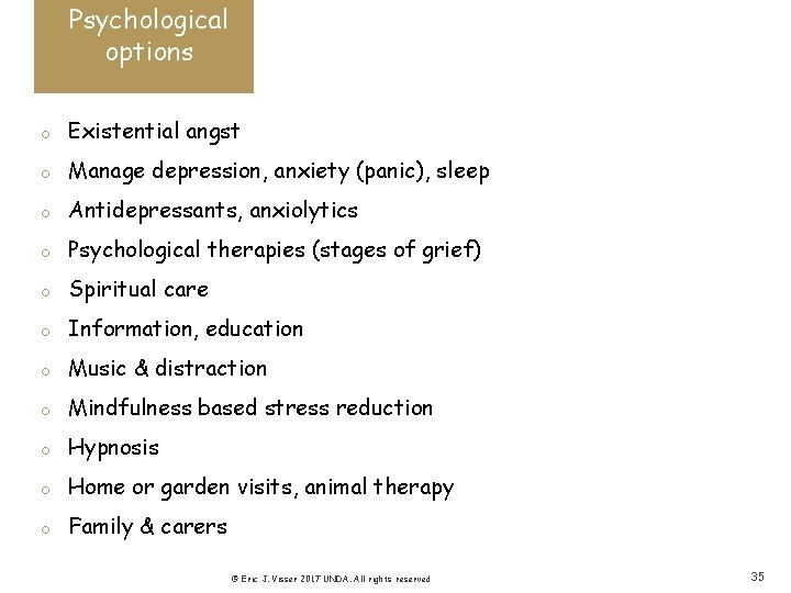 Psychological options o Existential angst o Manage depression, anxiety (panic), sleep o Antidepressants, anxiolytics