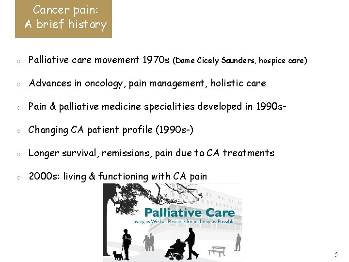 Cancer pain: A brief history o Palliative care movement 1970 s o Advances in