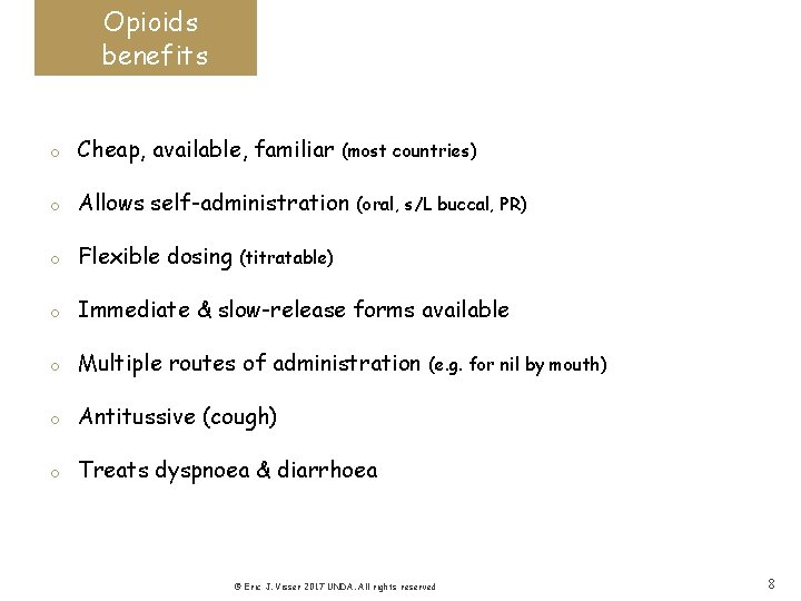 Opioids benefits o Cheap, available, familiar o Allows self-administration o Flexible dosing o Immediate