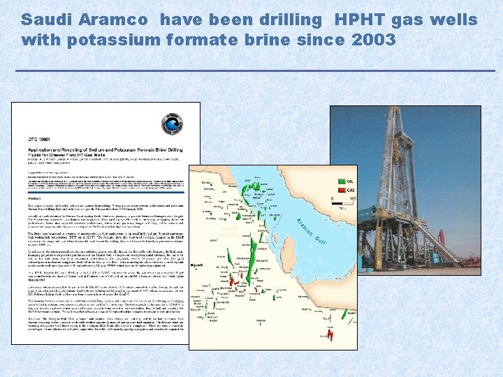 Saudi Aramco have been drilling HPHT gas wells with potassium formate brine since 2003