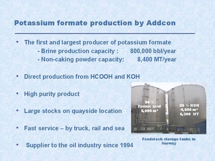 Potassium formate production by Addcon • The first and largest producer of potassium formate