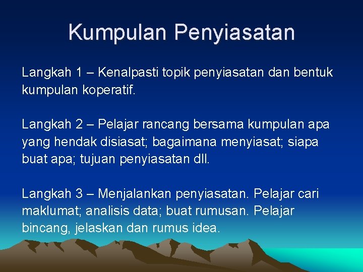 Kumpulan Penyiasatan Langkah 1 – Kenalpasti topik penyiasatan dan bentuk kumpulan koperatif. Langkah 2