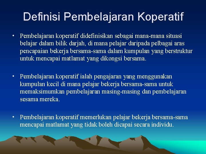 Definisi Pembelajaran Koperatif • Pembelajaran koperatif didefinisikan sebagai mana-mana situasi belajar dalam bilik darjah,