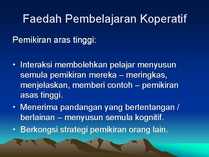 Faedah Pembelajaran Koperatif Pemikiran aras tinggi: • Interaksi membolehkan pelajar menyusun semula pemikiran mereka