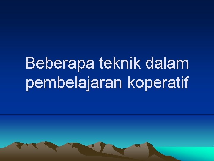 Beberapa teknik dalam pembelajaran koperatif 