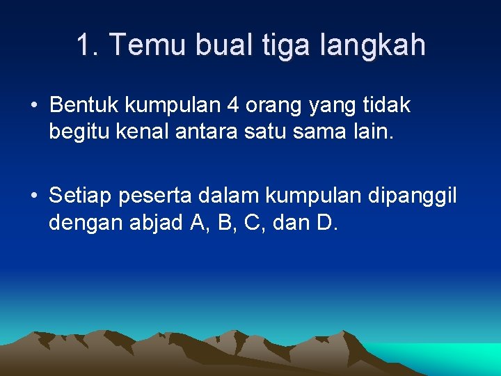 1. Temu bual tiga langkah • Bentuk kumpulan 4 orang yang tidak begitu kenal