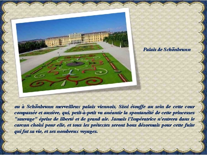 Palais de Schönbrunn ou à Schönbrunn merveilleux palais viennois, Sissi étouffe au sein de