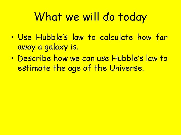 What we will do today • Use Hubble’s law to calculate how far away