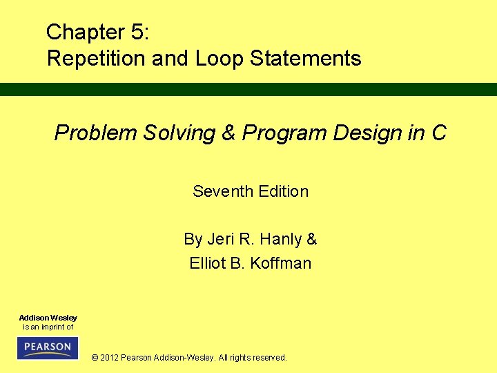 Chapter 5: Repetition and Loop Statements Problem Solving & Program Design in C Seventh