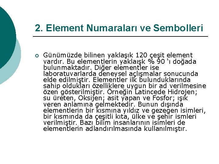 2. Element Numaraları ve Sembolleri ¡ Günümüzde bilinen yaklaşık 120 çeşit element vardır. Bu