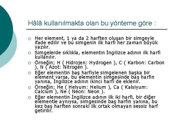 Hâlâ kullanılmakta olan bu yönteme göre : ¡ ¡ ¡ Her element, 1 ya