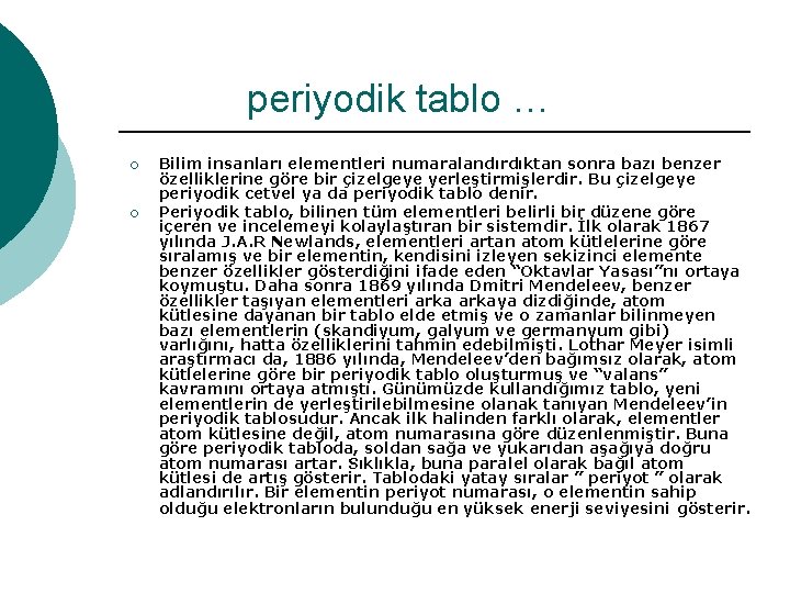 periyodik tablo … ¡ ¡ Bilim insanları elementleri numaralandırdıktan sonra bazı benzer özelliklerine göre