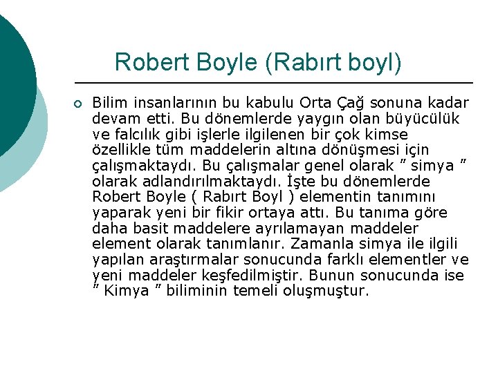 Robert Boyle (Rabırt boyl) ¡ Bilim insanlarının bu kabulu Orta Çağ sonuna kadar devam