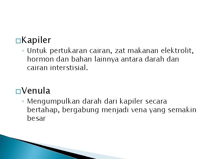 �Kapiler ◦ Untuk pertukaran cairan, zat makanan elektrolit, hormon dan bahan lainnya antara darah