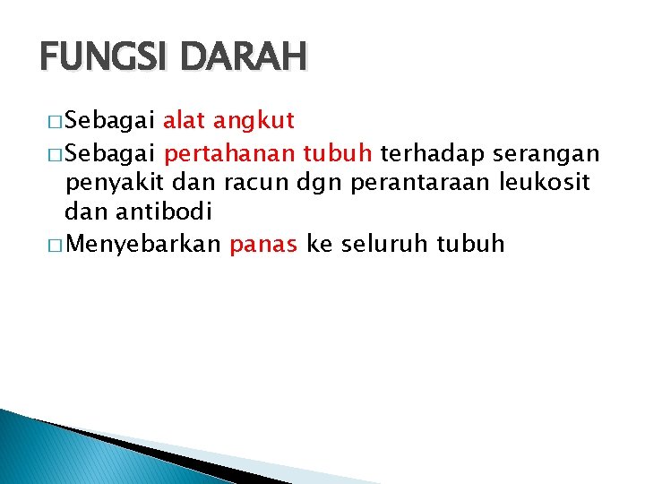 FUNGSI DARAH � Sebagai alat angkut � Sebagai pertahanan tubuh terhadap serangan penyakit dan