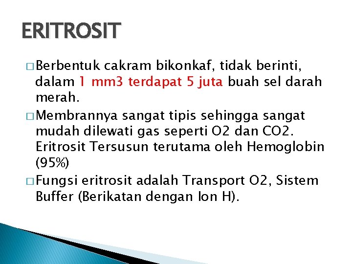ERITROSIT � Berbentuk cakram bikonkaf, tidak berinti, dalam 1 mm 3 terdapat 5 juta