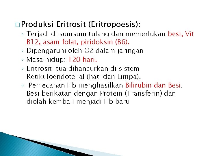 � Produksi Eritrosit (Eritropoesis): ◦ Terjadi di sumsum tulang dan memerlukan besi, Vit B