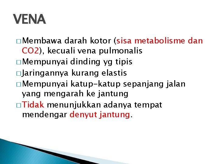 VENA � Membawa darah kotor (sisa metabolisme dan CO 2), kecuali vena pulmonalis �