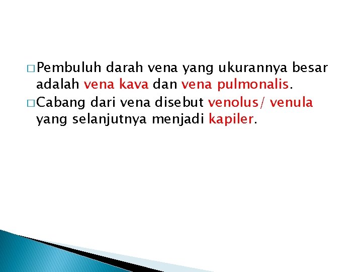 � Pembuluh darah vena yang ukurannya besar adalah vena kava dan vena pulmonalis. �