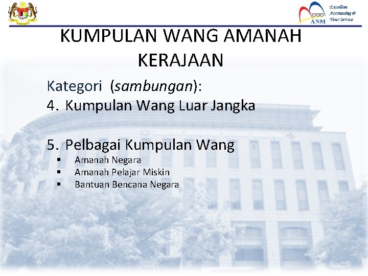 KUMPULAN WANG AMANAH KERAJAAN Kategori (sambungan): 4. Kumpulan Wang Luar Jangka 5. Pelbagai Kumpulan