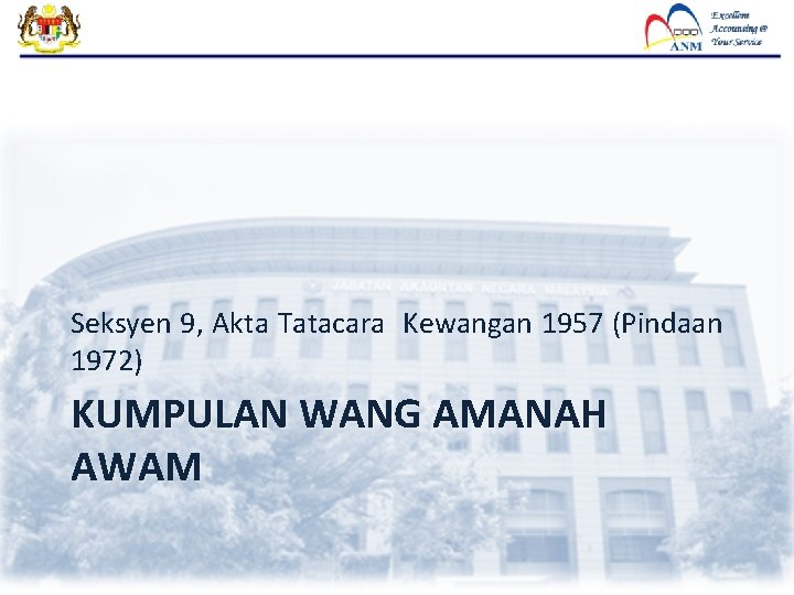 Seksyen 9, Akta Tatacara Kewangan 1957 (Pindaan 1972) KUMPULAN WANG AMANAH AWAM Seksyen 9, Akta Tatacara Kewangan 1957 (Pindaan 1972) KUMPULAN WANG AMANAH AWAM