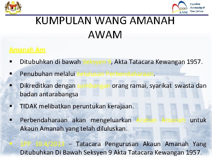 KUMPULAN WANG AMANAH AWAM Amanah Am § Ditubuhkan di bawah Seksyen 9, Akta Tatacara