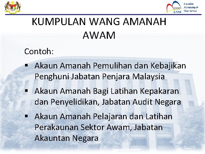 KUMPULAN WANG AMANAH AWAM Contoh: § Akaun Amanah Pemulihan dan Kebajikan Penghuni Jabatan Penjara KUMPULAN WANG AMANAH AWAM Contoh: § Akaun Amanah Pemulihan dan Kebajikan Penghuni Jabatan Penjara