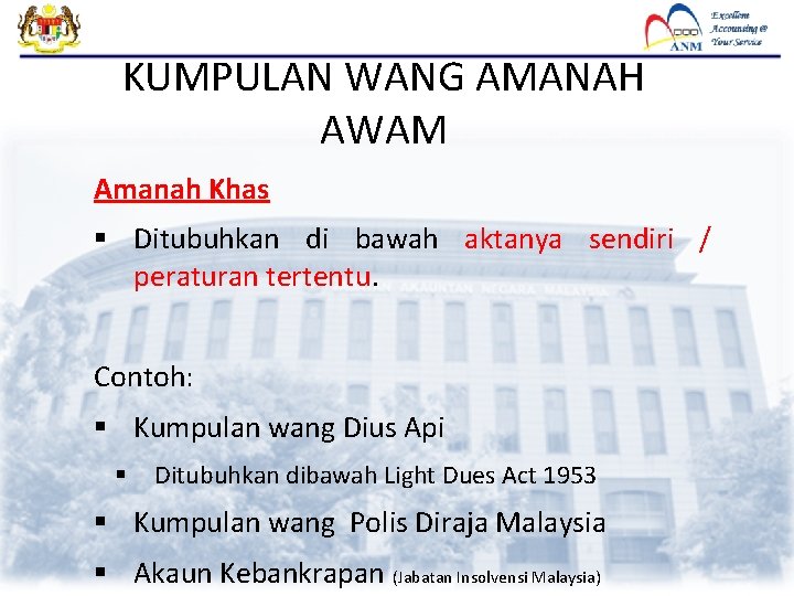 KUMPULAN WANG AMANAH AWAM Amanah Khas § Ditubuhkan di bawah aktanya sendiri / peraturan KUMPULAN WANG AMANAH AWAM Amanah Khas § Ditubuhkan di bawah aktanya sendiri / peraturan