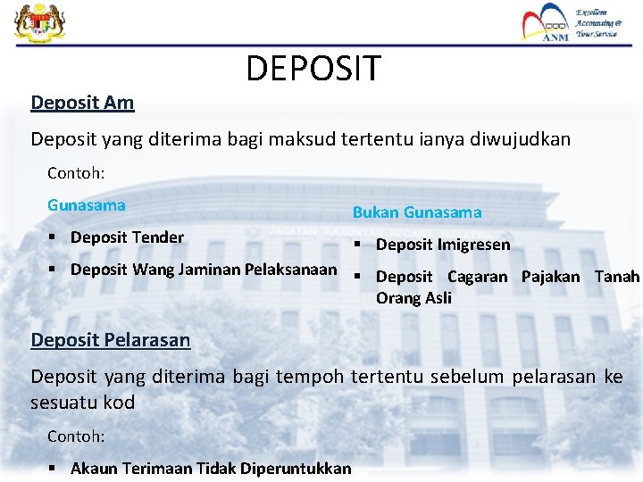 Deposit Am DEPOSIT Deposit yang diterima bagi maksud tertentu ianya diwujudkan Contoh: Gunasama Bukan Deposit Am DEPOSIT Deposit yang diterima bagi maksud tertentu ianya diwujudkan Contoh: Gunasama Bukan