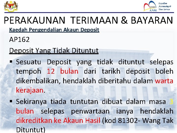 PERAKAUNAN TERIMAAN & BAYARAN Kaedah Pengendalian Akaun Deposit AP 162 Deposit Yang Tidak Dituntut PERAKAUNAN TERIMAAN & BAYARAN Kaedah Pengendalian Akaun Deposit AP 162 Deposit Yang Tidak Dituntut