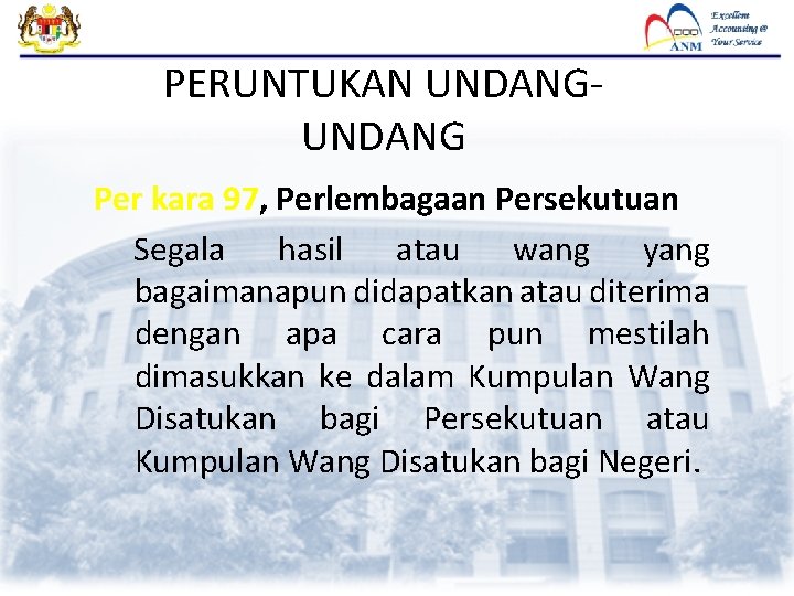 PERUNTUKAN UNDANG Per kara 97, Perlembagaan Persekutuan Segala hasil atau wang yang bagaimanapun didapatkan