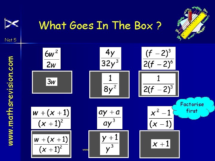 What Goes In The Box ? www. mathsrevision. com Nat 5 Factorise first www.